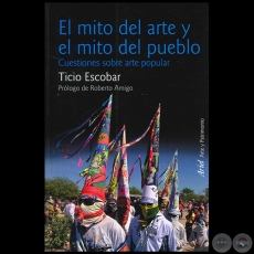 El Mito del Arte y el Mito del Pueblo - Autor: Ticio Escobar - Ao 2014